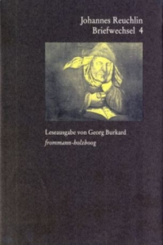 Carte Johannes Reuchlin: Briefwechsel. Leseausgabe / Band 4: 1518-1522. Bd.4 Johannes Reuchlin