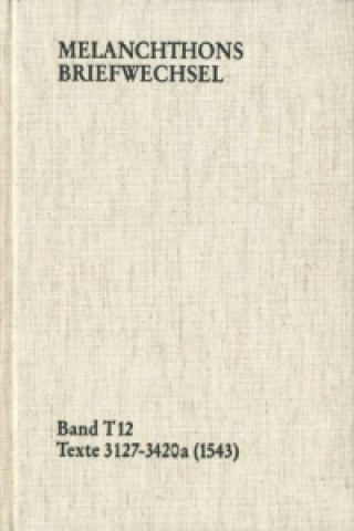 Книга Melanchthons Briefwechsel / Band T 12: Texte 3127-3420a (1543) Philipp Melanchthon