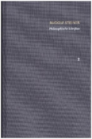 Carte Rudolf Steiner: Schriften. Kritische Ausgabe / Band 2: Philosophische Schriften Rudolf Steiner