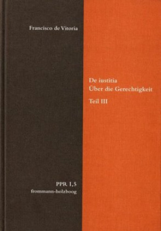 Carte De iustitia. Über die Gerechtigkeit. Teil II Francisco de Vitoria