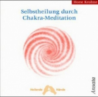 Audio Selbstheilung durch Chakra-Meditation, Audio-CD Horst Krohne