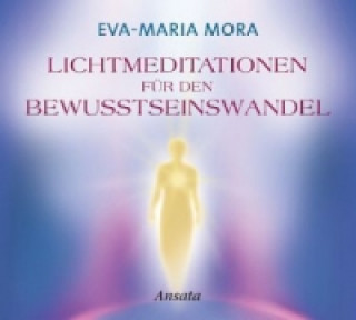 Hanganyagok Lichtmeditationen für den Bewusstseinswandel, Audio-CD Eva-Maria Mora