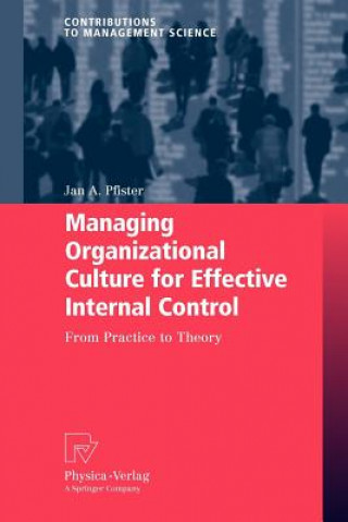 Książka Managing Organizational Culture for Effective Internal Control Jan A. Pfister