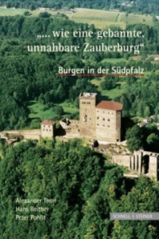 Könyv 'Wie eine gebannte, unnahbare Zauberburg', Burgen in der Südpfalz Alexander Thon