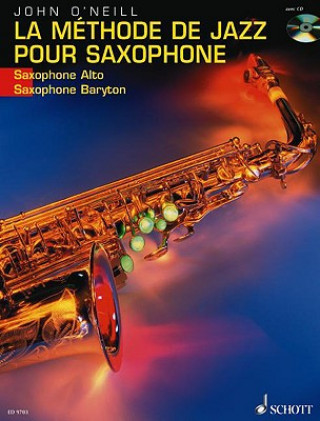 Book La Methode de Jazz pour Saxophone (Saxophone Alto/Baryton), m. Audio-CD. Die Jazzmethode für Saxophon (Alt-/Bariton-Saxophon), m. Audio-CD, französisc John O'Neill