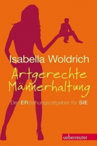 Buch Artgerechte Männerhaltung Isabella Woldrich