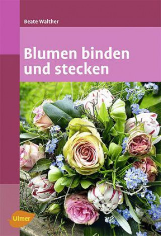 Könyv Blumen binden und stecken Beate Walther