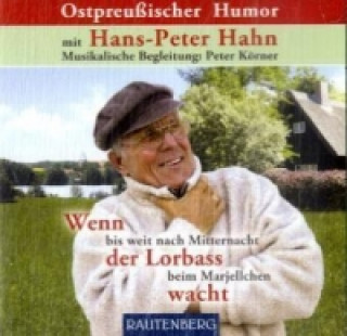 Audio Ostpreußischer Humor, Wenn bis weit nach Mitternacht der Lorbass beim Marjellchen wacht, 2 Audio-CDs Hans-Peter Hahn