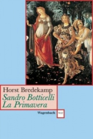 Carte Sandro Botticelli, La Primavera Horst Bredekamp