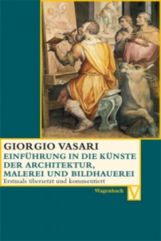 Kniha Einführung in die Künste der Architektur, Malerei und Bildhauerei Giorgio Vasari