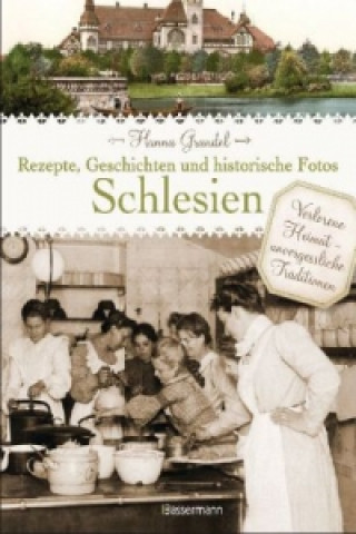 Kniha Schlesien - Rezepte, Geschichten und historische Fotos Hanna Grandel