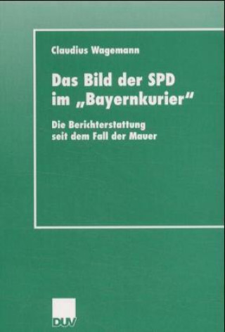 Kniha Das Bild der SPD im 'Bayernkurier' Claudius Wagemann