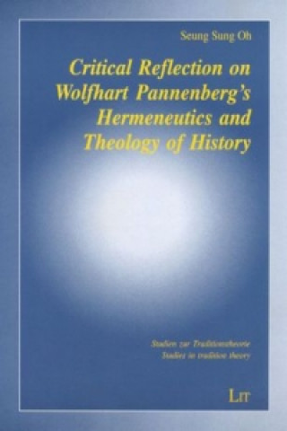 Kniha Critical Reflection on Wolfhart Pannenberg's Hermeneutics and Theology of History 
