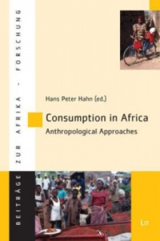 Könyv Consumption in Africa - Anthropological Approaches Hans P. Hahn