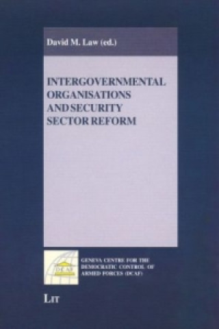 Könyv Intergovernmental Organisations and Security Sector Reform David M Law