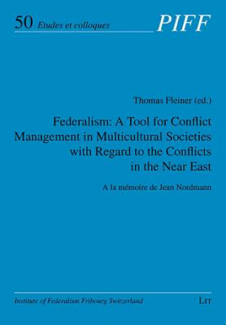 Könyv Federalism: A Tool for Conflict Management in Multicultural Societies with Regard to the Conflicts in the Near East Thomas Fleiner
