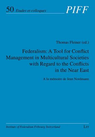 Kniha Federalism: A Tool for Conflict Management in Multicultural Societies with Regard to the Conflicts in the Near East Thomas Fleiner