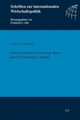 Kniha Global Imbalances, Exchange Rates and Oil-Exporting Countries Christian M Oberpriller