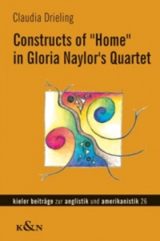 Book Constructs of "Home" in Gloria Naylor's Quartet Claudia Drieling