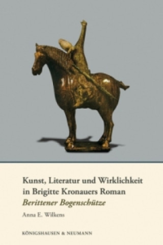 Livre Kunst, Literatur und Wirklichkeit in Brigitte Kronauers Roman 'Berittener Bogenschütze' Anna E. Wilkens