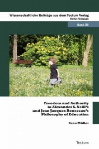 Książka Freedom and Authority in Alexander S. Neill's and Jean Jacques Rousseau's Philosophy of Education Sven Müller