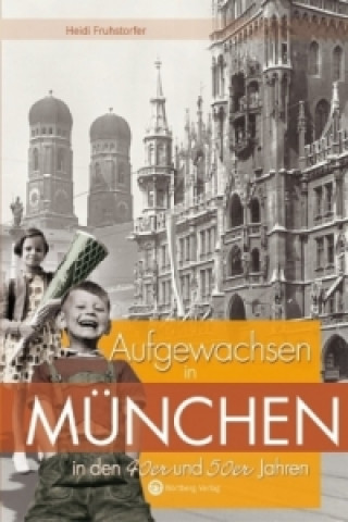 Книга Aufgewachsen in München in den 40er und 50er Jahren Heidi Fruhstorfer