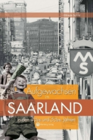 Книга Saarland - Aufgewachsen in den 40er und 50er Jahren Elfriede Schild