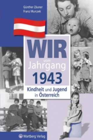 Książka Wir vom Jahrgang 1943 - Kindheit und Jugend in Österreich Günther Zäuner