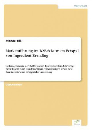 Könyv Markenfuhrung im B2B-Sektor am Beispiel von Ingredient Branding Michael Biß