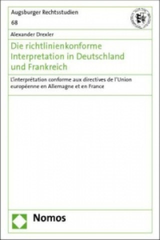 Könyv Die richtlinienkonforme Interpretation in Deutschland und Frankreich Alexander Drexler