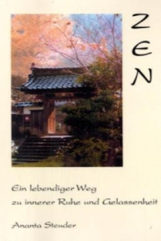 Könyv Zen - ein lebendiger Weg zu innerer Ruhe und Gelassenheit Ananta Steuder