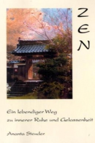 Książka Zen - ein lebendiger Weg zu innerer Ruhe und Gelassenheit Ananta Steuder