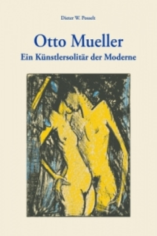Könyv Otto Mueller: 'mit größtmöglicher Einfachheit' Dieter W. Posselt