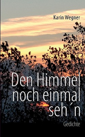 Kniha Den Himmel noch einmal seh'n Karin Wegner