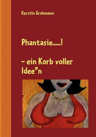 Kniha Phantasie....! Kerstin Grohmann