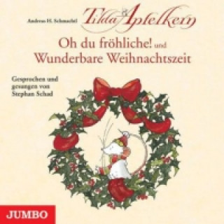 Audio  Tilda Apfelkern - Oh du fröhliche! + Wunderbare Weihnachtszeit, Audio-CD Andreas H. Schmachtl