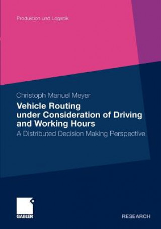 Kniha Vehicle Routing Under Consideration of Driving and Working Hours Christoph M. Meyer
