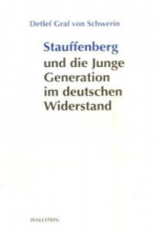 Carte Stauffenberg und die Junge Generation im deutschen Widerstand Detlef Graf von Schwerin