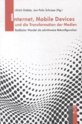 Knjiga Internet, Mobile Devices und die Transformation der Medien Ulrich Dolata