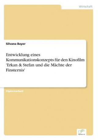 Book Entwicklung eines Kommunikationskonzepts fur den Kinofilm 'Erkan & Stefan und die Machte der Finsternis' Silvana Bayer