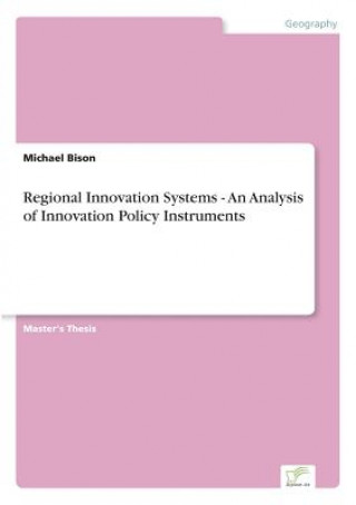 Kniha Regional Innovation Systems - An Analysis of Innovation Policy Instruments Michael Bison