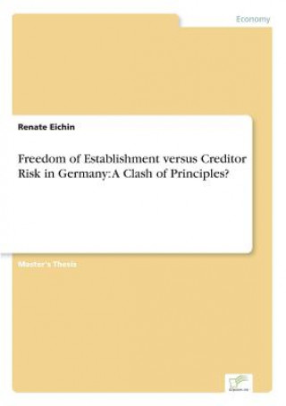 Könyv Freedom of Establishment versus Creditor Risk in Germany Renate Eichin