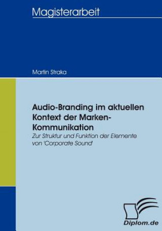 Könyv Audio-Branding im aktuellen Kontext der Marken-Kommunikation Martin Straka