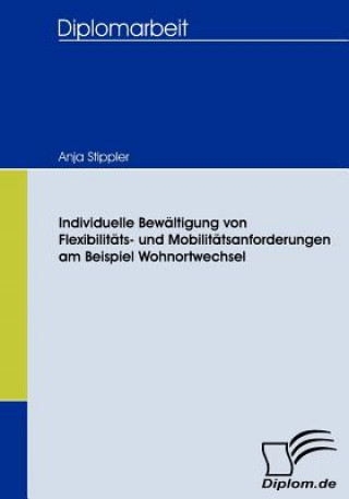 Kniha Individuelle Bewaltigung von Flexibilitats- und Mobilitatsanforderungen am Beispiel Wohnortwechsel Anja Stippler