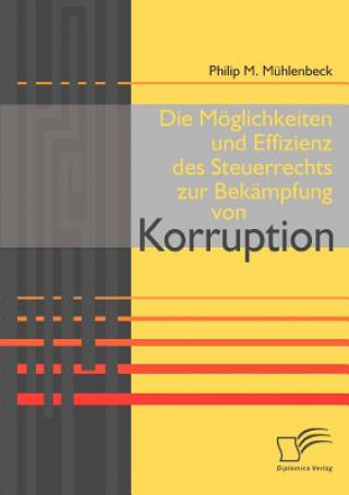 Kniha Moeglichkeiten und Effizienz des Steuerrechts zur Bekampfung von Korruption Philip M. Mühlenbeck