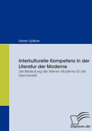 Книга Interkulturelle Kompetenz in der Literatur der Moderne Kirsten Spillner