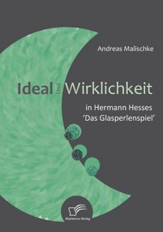 Carte Ideal und Wirklichkeit in Hermann Hesses 'Das Glasperlenspiel' Andreas Malischke