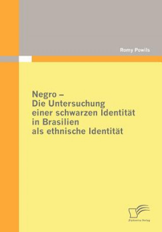 Kniha Negro - Die Untersuchung einer schwarzen Identitat in Brasilien als ethnische Identitat Romy Powils