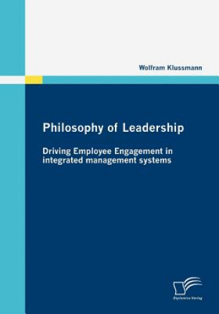 Kniha Philosophy of Leadership - Driving Employee Engagement in integrated management systems Wolfram Klussmann