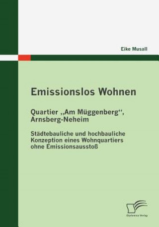 Książka Emissionslos Wohnen - Quartier "Am Muggenberg, Arnsberg-Neheim Eike Musall